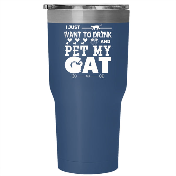I Just Want To Drink Beer And Pet Tumbler 30 oz Stainless Steel, My Cat Travel Mug