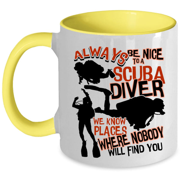 Cool Scuba Diver Coffee Mug, Always Be Nice To A Scuba Diver Accent Mug