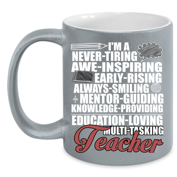 I'm A Teacher Coffee Mug, Never Tiring Always Smiling Coffee Cup