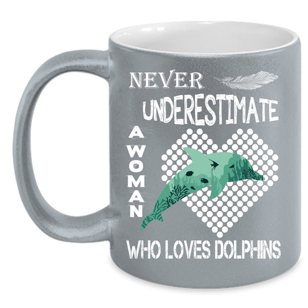 Never Underestimate A Woman Loves Dolphins Coffee Mug, Cute Girls Coffee Cup
