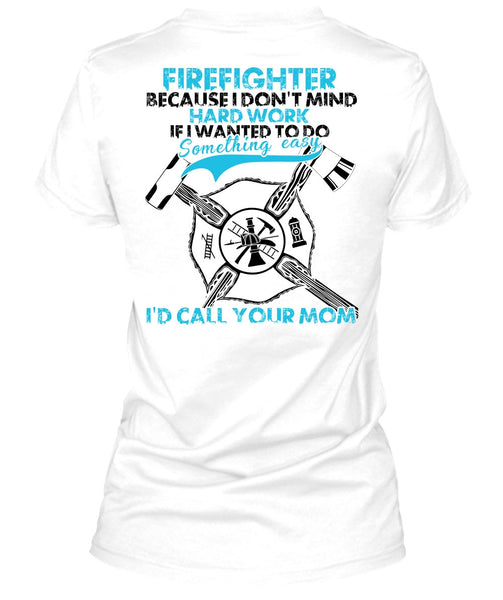 I Don't Mind Hard Work T Shirt, I Love Firefighter T Shirt
