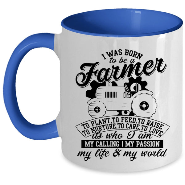 I Am My Life And My World Coffee Mug, I Was Born To Be A Farmer Accent Mug