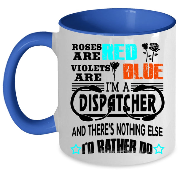 I'm A Dispatcher Coffee Mug, Roses Are Red Violets Are Blue Accent Mug
