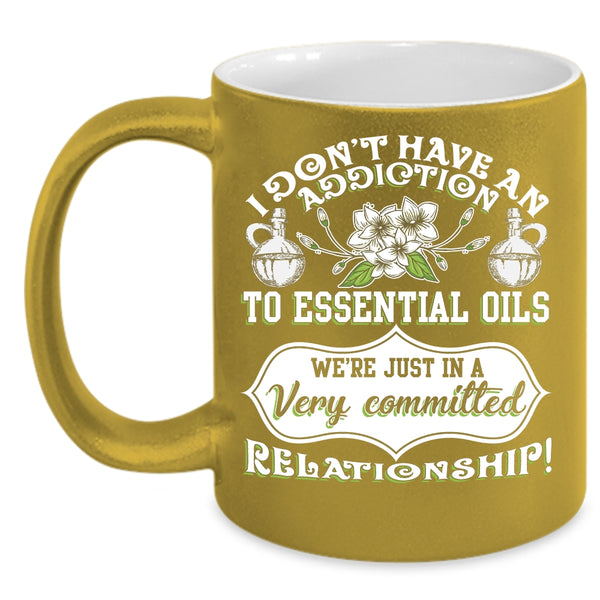 I Don't Have An Addiction To Essential Oils Coffee Mug, Essential Oils Coffee Cup
