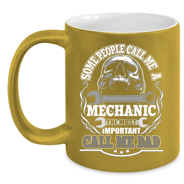 Call Me A Mechanic Coffee Mug, The Most Inportant Call Me Dad Coffee Cup