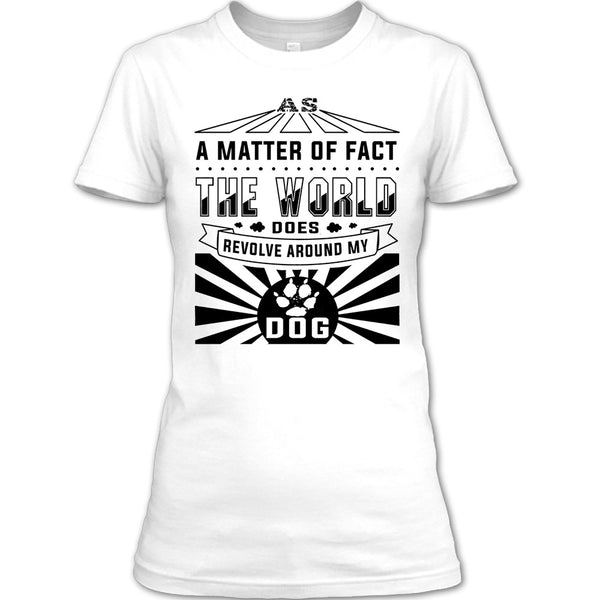 As A Matter Of Fact T Shirt, I Love My Dog T Shirt