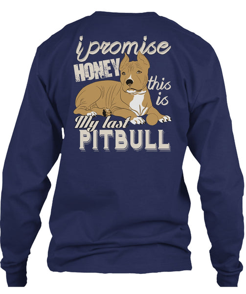 I Promise Honey This Is My Last Pit Bull T Shirt, My Favorite T Shirt