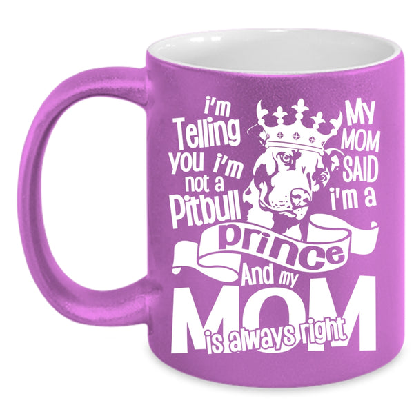 I'm Not A Pitbull Coffee Mug, My Mom Said I'm A Prince Coffee Cup
