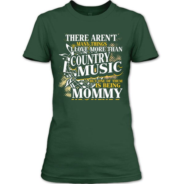 I Love More Than Country Music T Shirt, Being Mommy T Shirt