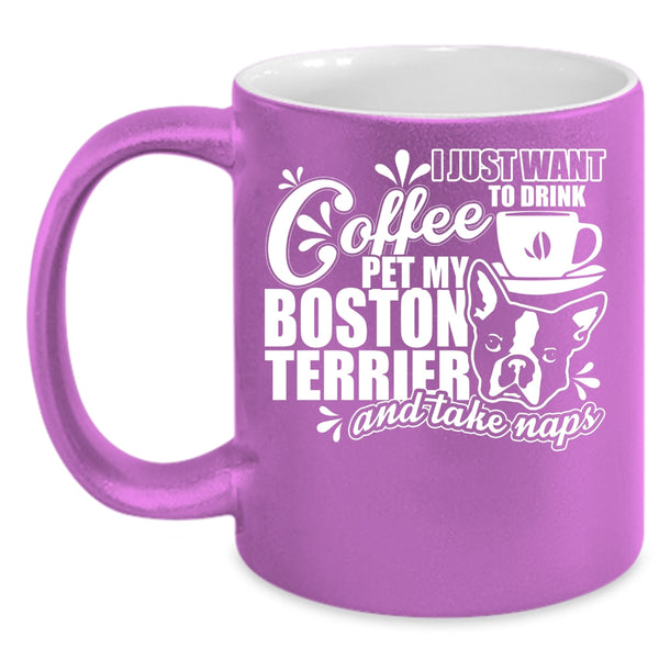 I Just Want To Drink Coffee Pet Coffee Mug, My Boston Terrier Coffee Cup