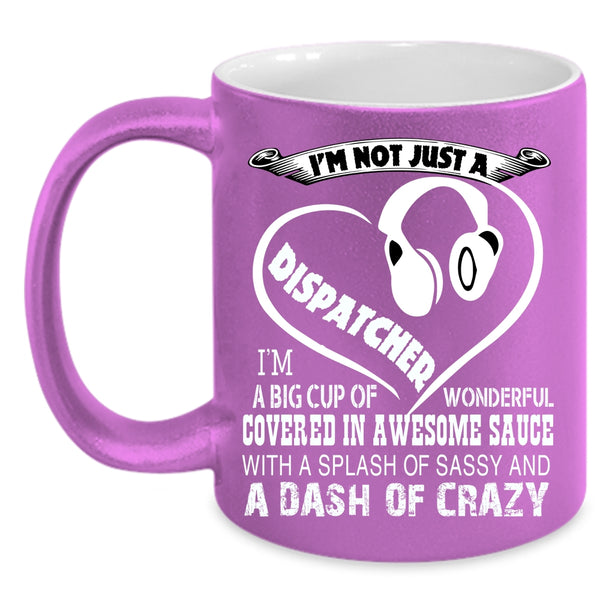 I'm Not Just A Dispatcher Coffee Mug, Crazy Dispatchers Coffee Cup
