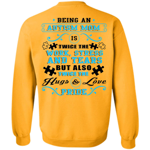 Being A Mommy T Shirt, Being An Autism Mom Is Twice The Work Stress And Tears Sweatshirt