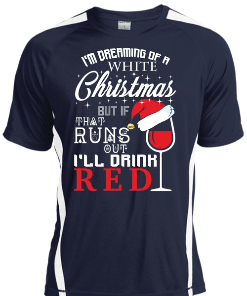 I'm Dreaming Of A White Christmas T Shirt, I'll Drink Red T Shirt, Cool Shirt