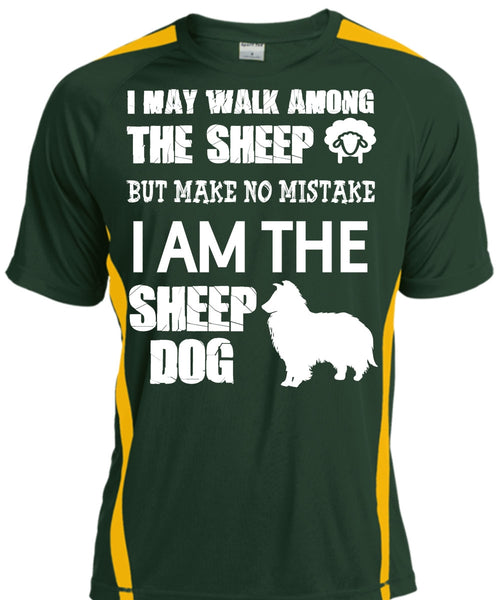 I Am The Sheep Dog T Shirt, I May Walk Among The Sheep Shirt
