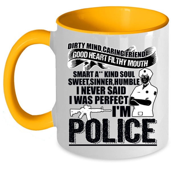Cute Police Coffee Mug, I Never Said I Was Perfect I'm Police Accent Mug