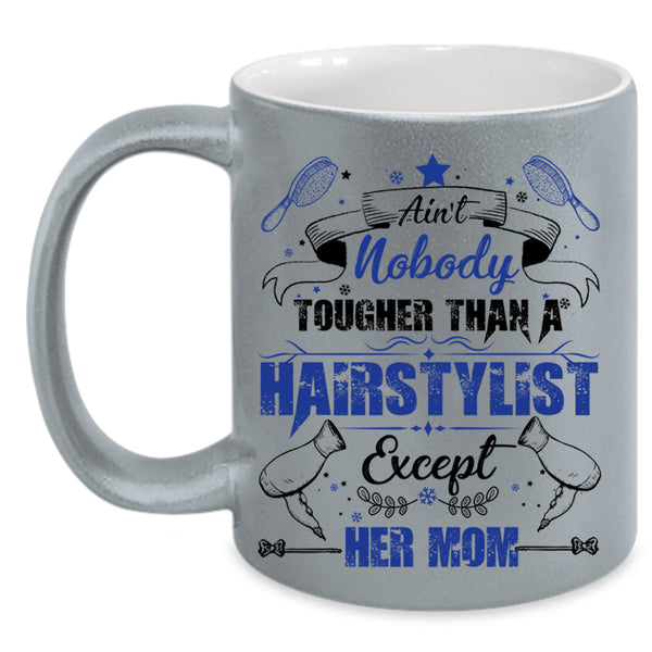 Cute Daughter Coffee Mug, Ain't Nobady Tougher Than A Hairstylist Accent Mug