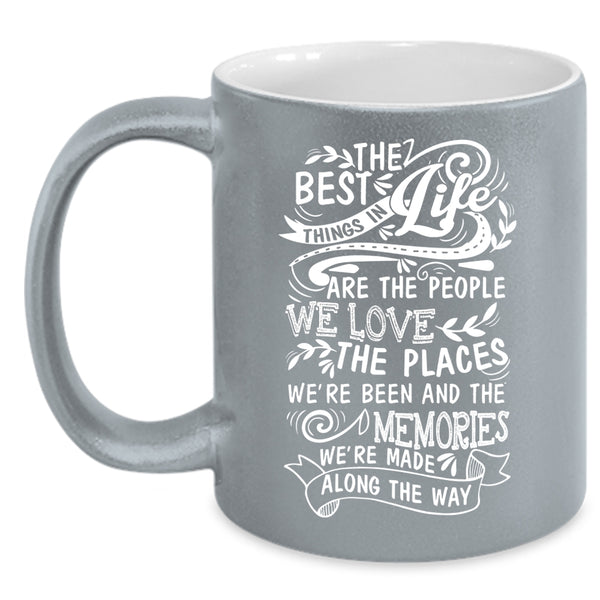 The Best Things In Life Are The People We Love Coffee Mug, Funny Coffee Cup