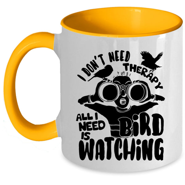 I Need Is Bird Watching Coffee Mug, I Don't Need Therapy Accent Mug