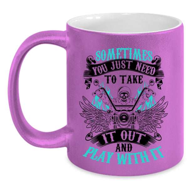 Cool Motorcycles Coffee Mug, Sometimes You Just Need To Take It Out Accent Mug