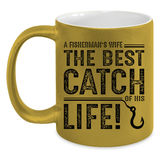 A Fisherman's Wife The Best Catch Of His Life Mug