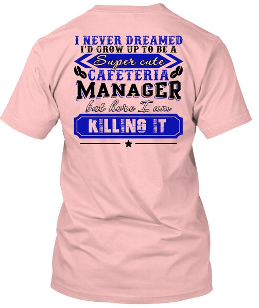 I'd Grow Up To be A Cafeteria Manager T Shirt, I Love Manager T Shirt