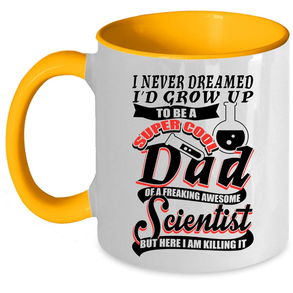 Cool Scientist Coffee Mug, I'd Grow Up To Be A Dad Of A Scientist Accent Mug
