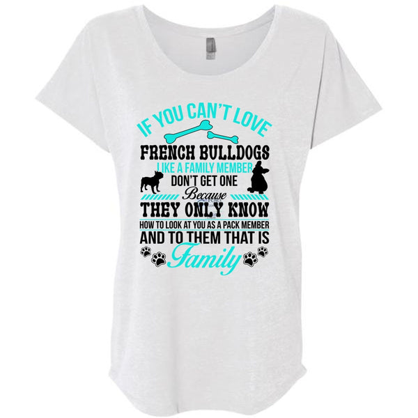If You Can't Love French Bulldogs Like A Family Member Don't Get One T Shirt, Life T Shirt