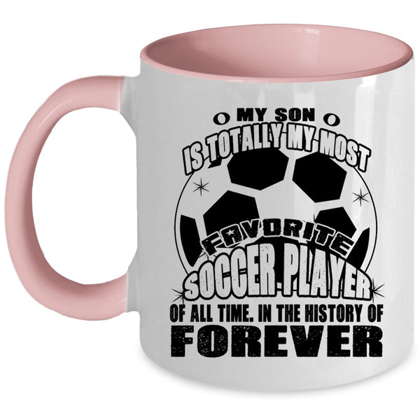 I Love My Son Coffee Mug, My Son Is My Most Favorite Soccer Player Accent Mug