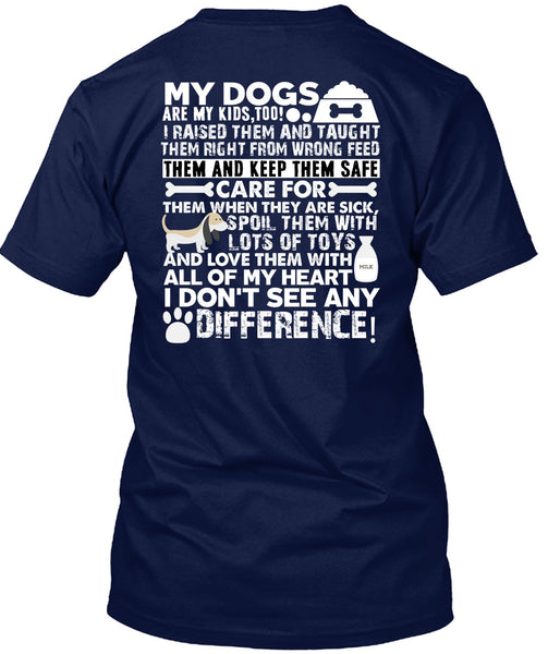 My Dogs Are My Kids T Shirt, I Don't See Any Difference T Shirt