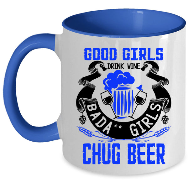 Chug Beer Coffee Mug, Good Girls Drink Wine Accent Mug