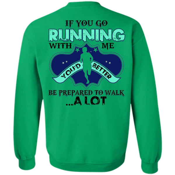 I Love Running T Shirt, You Go Running With Me Sweatshirt