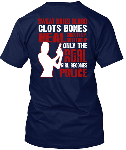Only The Real Girl Becomes Police T Shirt, Sweat Dries Blood Clots T Shirt