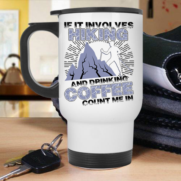 Cool Coffee Drinker Travel Mug, If It Involves Hiking And Drinking Coffee Mug