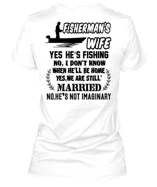 Fisherman's Wife He's Fishing T Shirt, Being A Fisher T Shirt