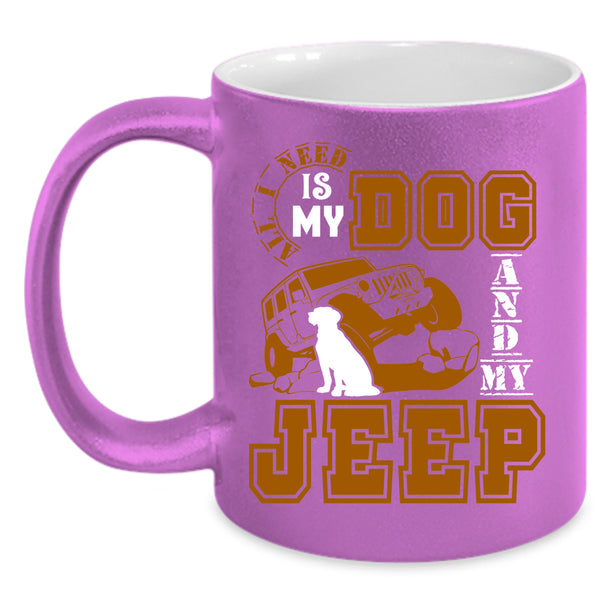 All I Need Is My Dog And My Jeep Coffee Mug, Cute Jeep Driver Coffee Cup