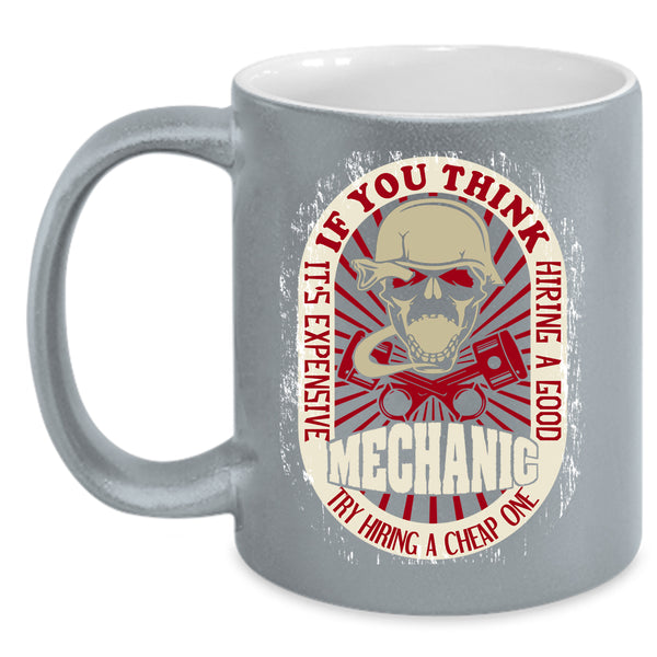 It's Expensive Hiring A Good Mechanic Coffee Mug, Cool Mechanics Coffee Cup