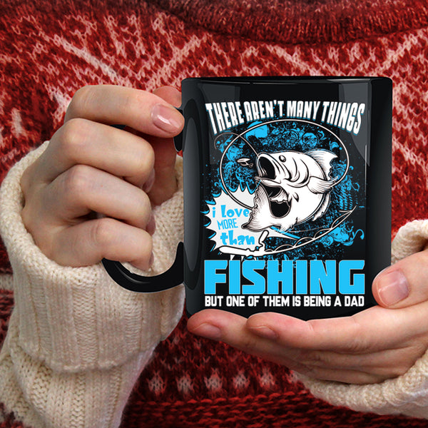 I Love More Than Fishing Coffee Mug, Is Being A Dad Coffee Cup
