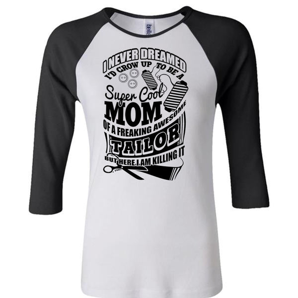 I'd Grow Up To Be A Cool Mom T Shirt, I Love Tailor T Shirt, Awesome T-Shirts
