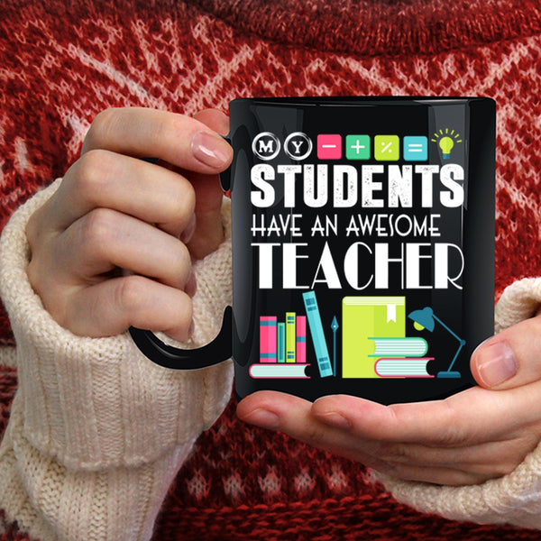My Students Have An Awesome Teacher Coffee Mug, Awesome Teacher Coffee Cup