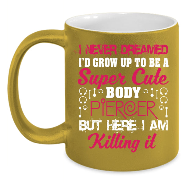 I'd Grow Up To Be A Cute Body Piercer Coffee Mug, Cute Body Piercer Coffee Cup