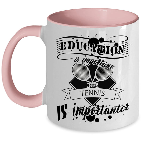 Education Is Important But Tennis Is Importanter Mug, Sport Cup