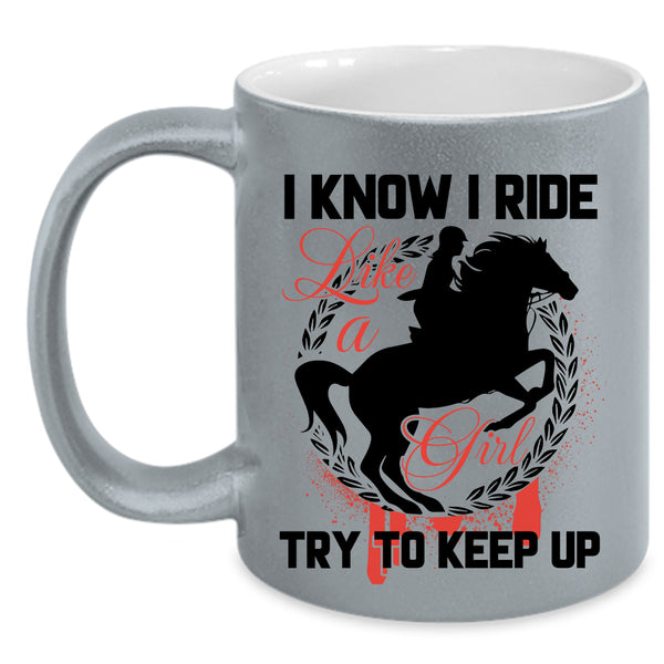 Beautiful Girls Coffee Mug, I Know I Ride Like A Girl Accent Mug