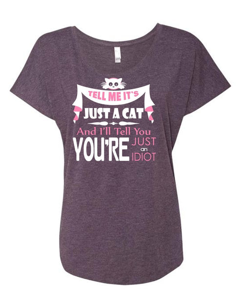 Tell Me It's Just A Cat T Shirt, You're Just An Idiot T Shirt (Ladies' Triblend Dolman Sleeve)