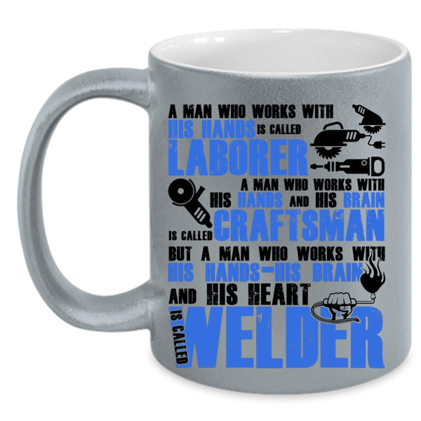 Called Welder Coffee Mug, A Man Works With His Hands And His Heart Accent Mug