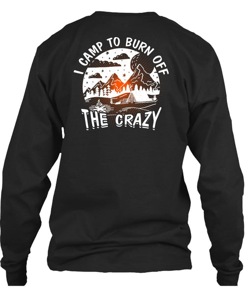 I Camp To Burn Off The Crazy T Shirt, Being A Camper T Shirt