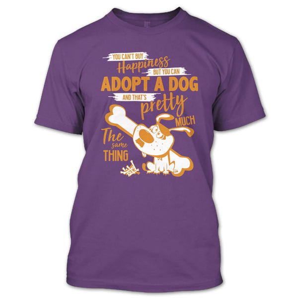 You Can't Buy Happiness T Shirt, But You Can Adopt A Dog T Shirt