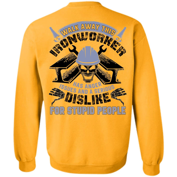 I Love  Ironworker T Shirt, Walk Away This Ironworker Sweatshirt