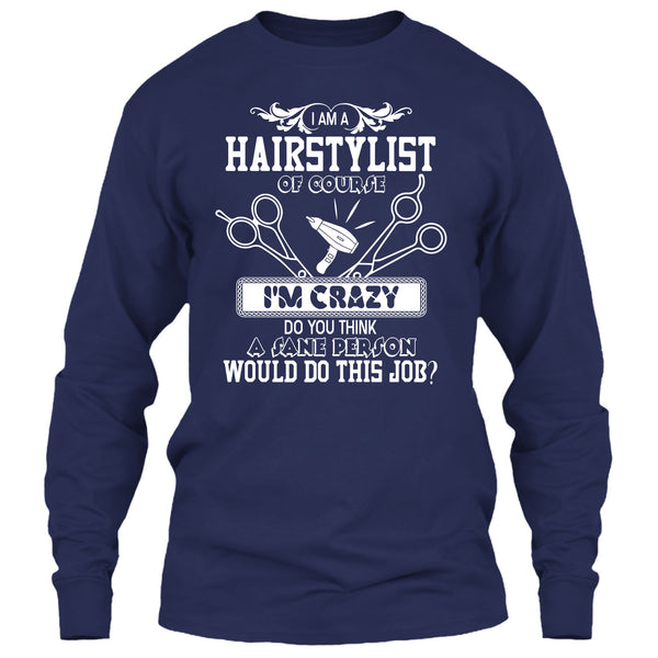 I'm A Hairstylist T Shirt, I'm Crazy T Shirt