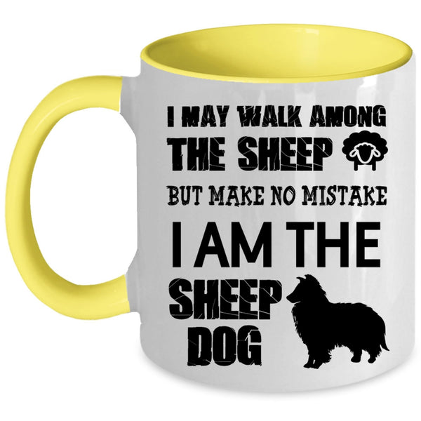 I Am The Sheep Dog Coffee Mug, I May Walk Among The Sheep Accent Mug