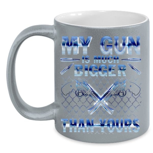 Funny Coffee Mug, My Gun Is Much Bigger Than Yours Accent Mug